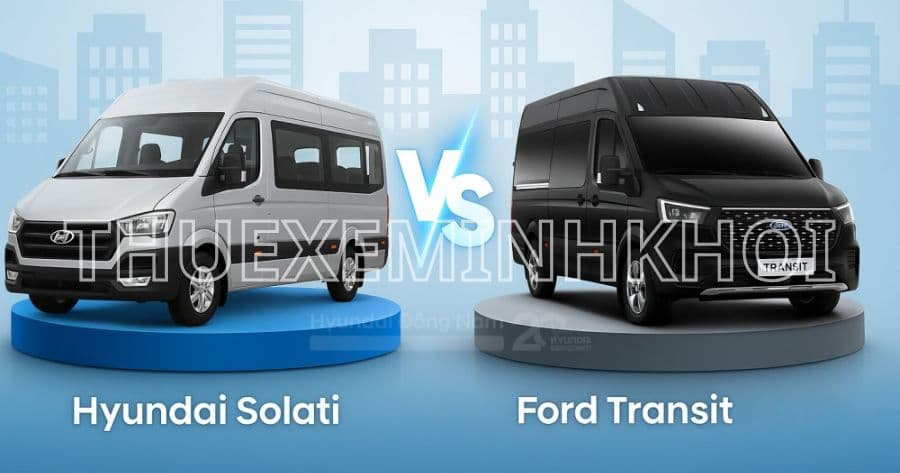 So sánh ford transit và solati chi tiết nhất