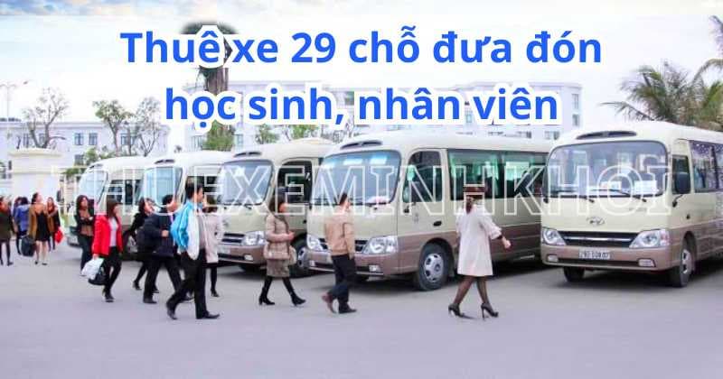 Dịch vụ thuê xe 29 chỗ đưa đón nhân viên, học sinh tại TPHCM 2025